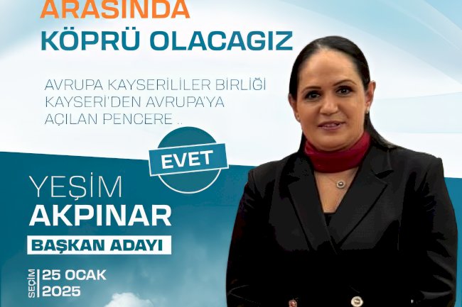 Yeşim Akpınar, Avrupalı Kayserililer Birliği Başkan adaylığını ve projelerini açıkladı